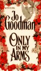 Only in My Arms Goodman, Jo