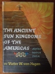 Ancient Sun Kingdoms of the Americas by Victor Wolfgang Von Hagen (1973-07-12)