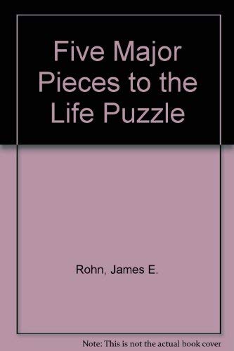 Five Major Pieces to the Life Puzzle Rohn, E.James