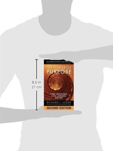 The Power of Purpose: Find Meaning, Live Longer, Better Leider, Richard J