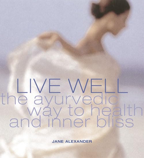 Live Well: The ayurvedic way to health and inner bliss Alexander, Jane