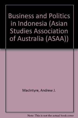 Business and Politics in Indonesia: 21 MacIntyre, Andrew J.