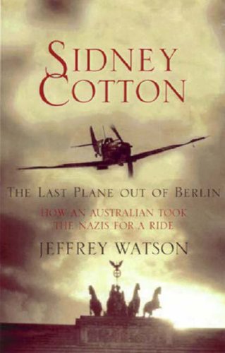 Sidney Cotton: The Last Plane Out of Berlin Watson, Jeffrey