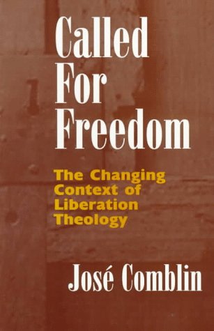 Called for Freedom: Changing Context of Liberation Theology Comblin, Jose and Berryman, Phillip