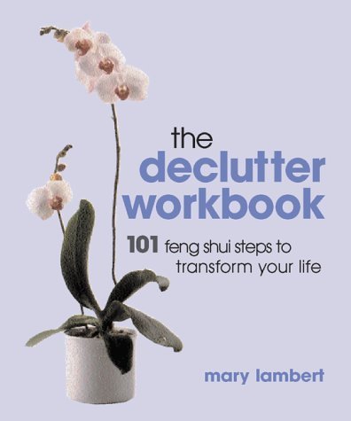 Declutter Workbook: 101 Feng Shui Steps to Transform Your Life Lambert, Mary