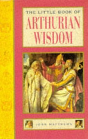 The Little Book of Arthurian Wisdom Matthews, John