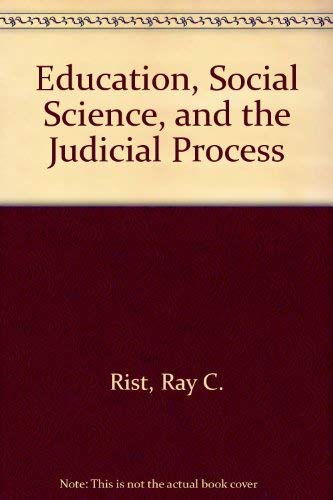 Education, Social Science, and the Judicial Process Rist, Ray C. and Anson, Ronald J.
