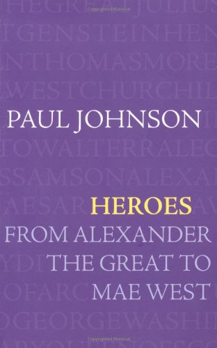Heroes: From Alexander The Great To Mae West Johnson, Paul