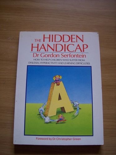 The Hidden Handicap: How to Help Children Who Suffer from Dyslexia, Hyperactivity and Learning Difficulties Serfontein, Gordon