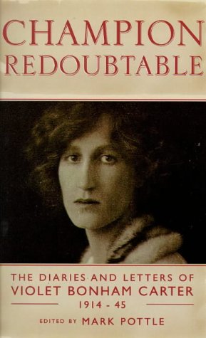 Champion Redoubtable: The Diaries and Letters of Violet Bonham Carter, 1914-44 Carter, Violet