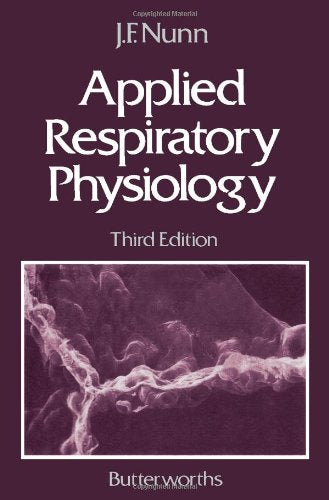Applied Respiratory Physiology Nunn MD DSc FRCS FRCA FANZCA(Hon) FFARCSI(Hon), John F