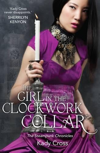 THE GIRL IN THE CLOCKWORK COLLAR Kady Cross