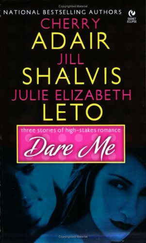Dare Me Adair, Cherry; Shalvis, Jill and Leto, Julie Elizabeth