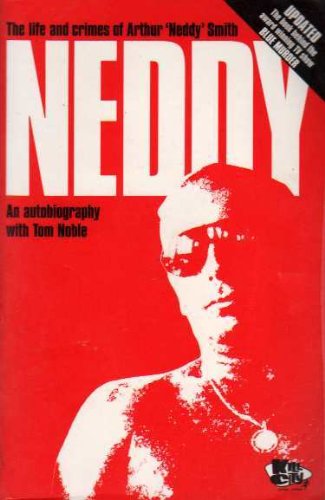 Neddy: The Life and Crimes of Arthur ' Neddy ' Smith