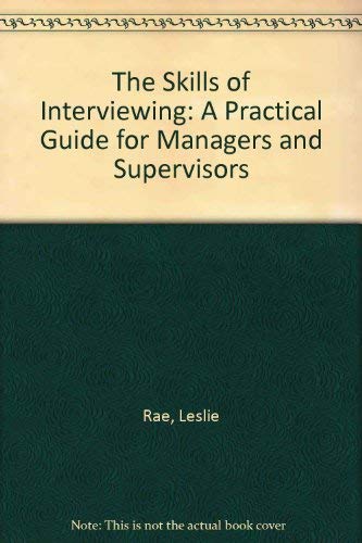 The Skills of Interviewing: A Practical Guide for Managers and Supervisors Rae, Leslie