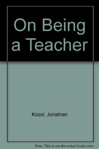 On Being a Teacher Kozol, Jonathan