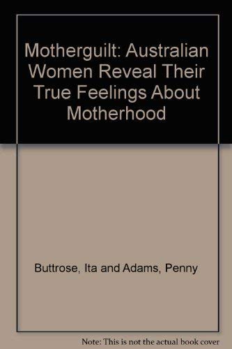 Motherguilt. Australian Women Reveal Their True Feelings About Motherhood