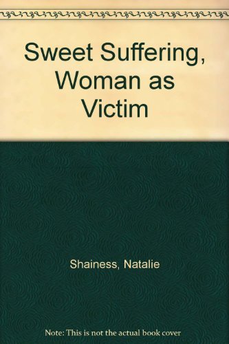Sweet Suffering: Woman As Victim Shainess, Natalie