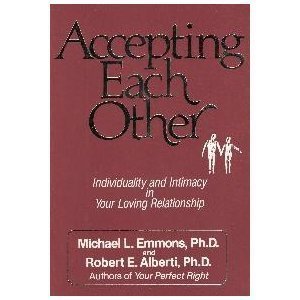 Accepting Each Other: Individuality and Intimacy in Your Loving Relationship Emmons, Michael L. and Alberti, Robert E.