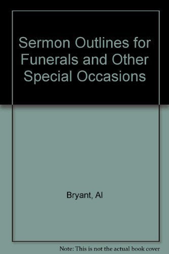 Sermon Outlines for Funerals and Other Special Occasions Bryant, Al