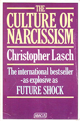 The Culture of Narcissism: American Life in an Age of Diminishing Expectations Lasch, Christopher