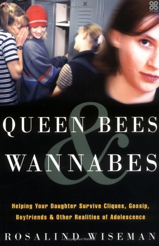 Queen Bees And Wannabes for the Facebook Generation: Helping your teenage daughter survive cliques, gossip, bullying and boyfriends Wiseman, Rosalind