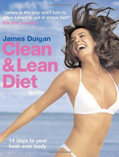 Clean & Lean Diet: 14 Days to Your Best-Ever Body Duigan, James; Lally, Maria; Roos, Sebastian and Heap, Will
