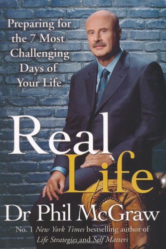 Real Life: Preparing for the 7 Most Challenging Days of Your Life McGraw, Dr. Phillip