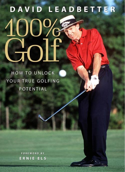 David Leadbetter 100% Golf: How to unlock your true golfing potential Leadbetter, David