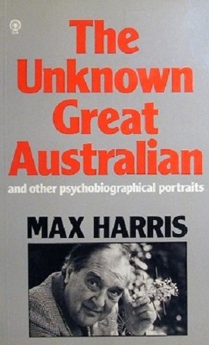 The Unknown Great Australian And Other Psychobiographical Portraits.