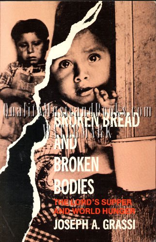 Broken Bread and Broken Bones: The Lord's Supper and World Hunger Grassi, Joseph A.