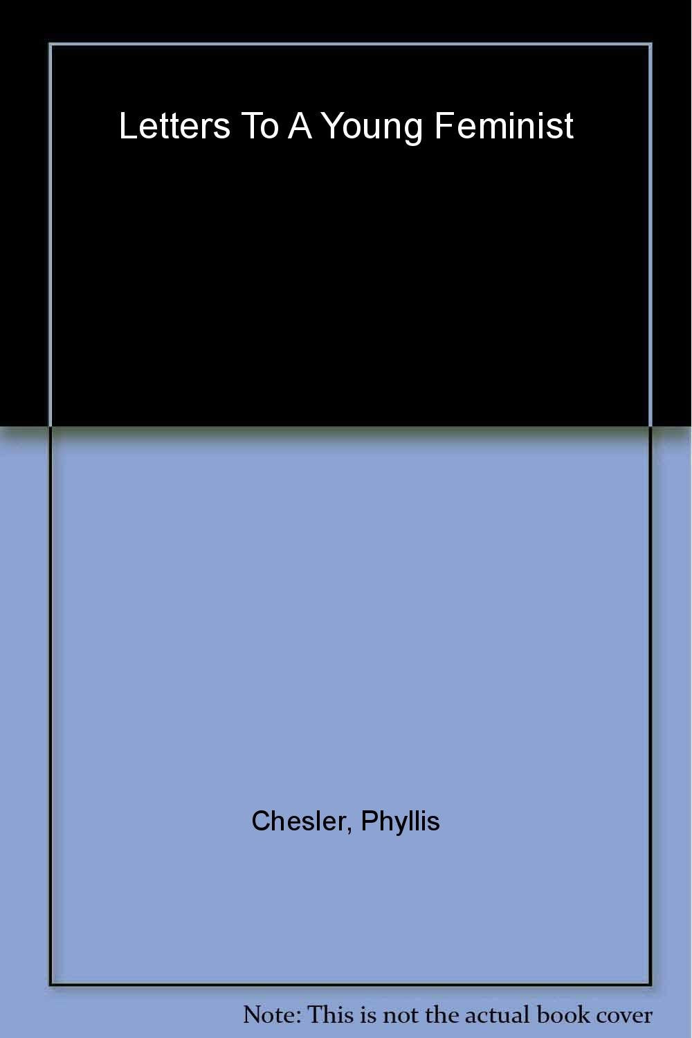Letters to a Young Feminist Chesler, Phyllis