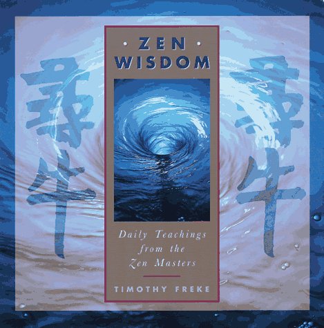 Zen Wisdom: Daily Teachings from the Zen Masters Freke, Timothy
