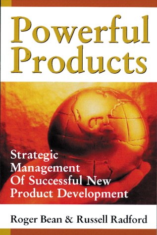 Powerful Products: Strategic Management of Successful New Product Development Bean, Roger and Radford, Russell W