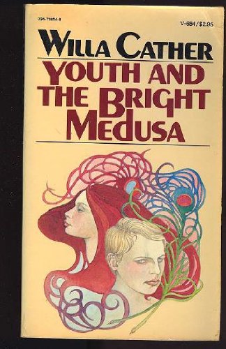Youth and the Bright Medusa Cather, Willa