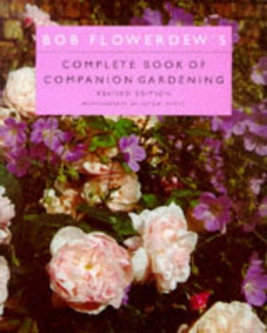 Bob Flowerdew's Complete Book of Companion Gardening Flowerdew, Bob and Hurst, Jacqui