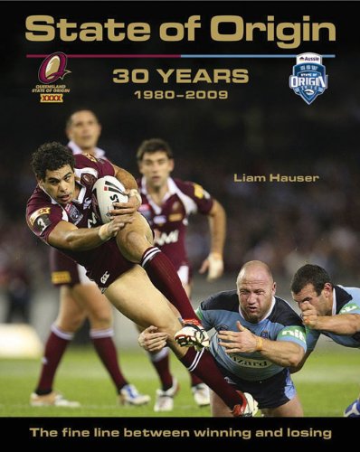 State of Origin 30 Years 1980-2009: 30 Years 1980-2009: the Fine Line Between Winning and Losing Hauser, Liam