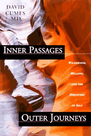 Inner Passages, Outer Journeys: Wilderness Healing and the Discovery of Self Cumes, David