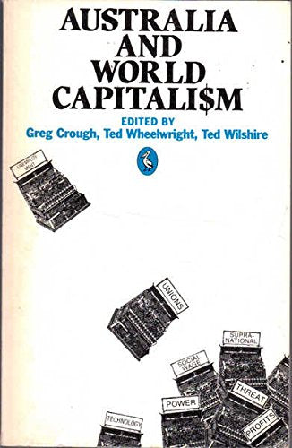 Australia And World Capitalism Crough, Greg; Wheelwright, E.L. and Crough, Ted Wheelwright