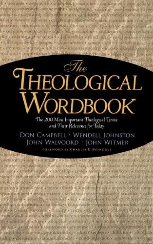 The Theological Wordbook: The 200 Most Important Theological Terms and Their Relevance for Today Johnston, Wendell; Walvoord, John; Witmer, John; Campbell, Donald; Campbell, Donald K.; Swindoll, Charles R. and Zuck, Roy B.