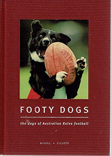 Footy Dogs: The Dogs of Australian Rules Football
