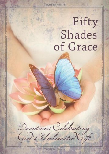 Fifty Shades of Grace: Devotions Celebrating God's Unlimited Gift Freeman-Smith