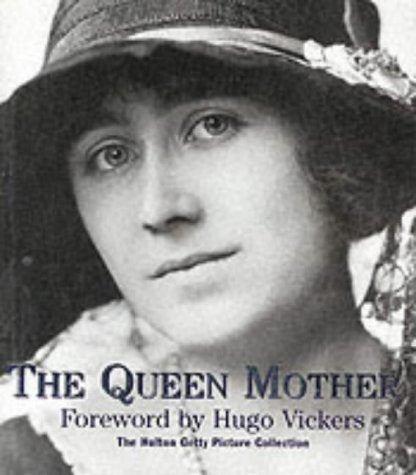 The Queen Mother: A Celebration in Pictures of the Life of Elizabeth, the Queen Mother Vickers, Hugo