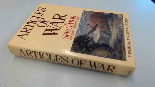 Articles of War: "Spectator" Book of World War II Marsden-Smedley, Philip; Glass, Fiona and Kennedy, Ludovic