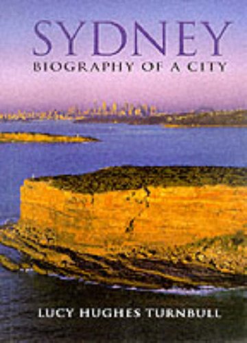 Sydney: Biography of a City Turnbull Lucy Hughes