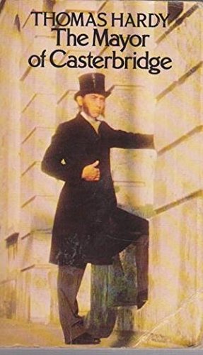Life and Death of the Mayor of Casterbridge: A Story of a Man of Character Hardy, Thomas