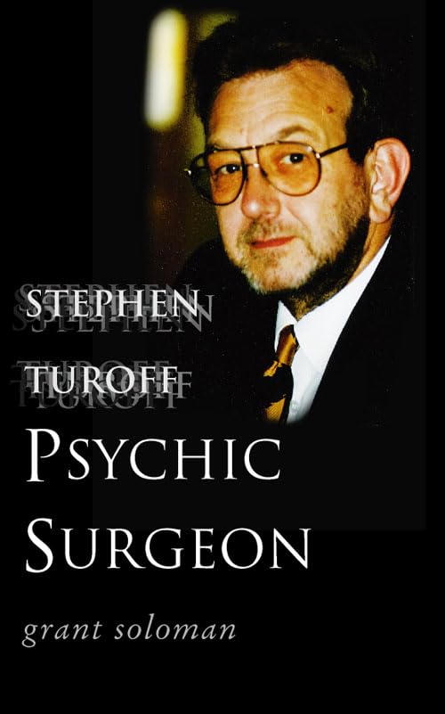 Stephen Turoff ? Psychic Surgeon: The story of an extraordinary healer Solomon, Grant