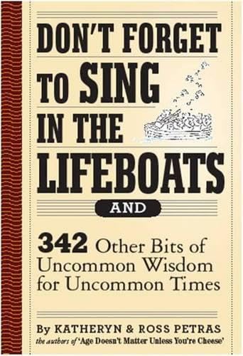 Don't Forget to Sing in the Lifeboats: 342 Other Bits of Uncommon Wisdom for Uncommon Times Workman Publishing