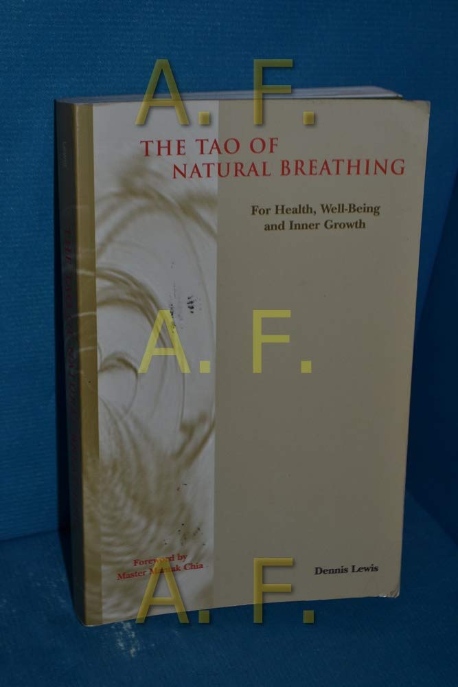 Tao of Natural Breathing: For Health, Well-Being and Inner Growth Lewis, Dennis
