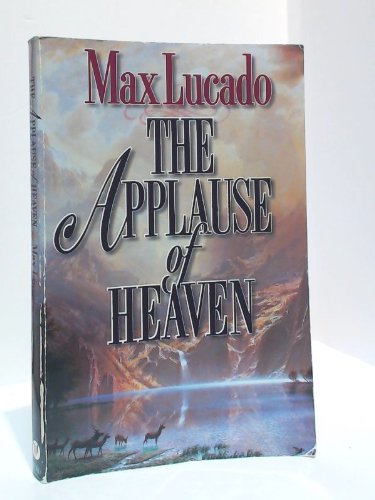 The Applause of Heaven Lucado, Max and Miller, Calvin